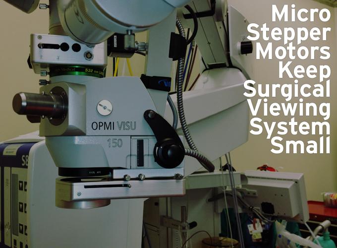 Micro Stepper Motors Keep Surgical Viewing System Small